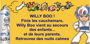 WILLY BOO ! Finis les cauchemars, Willy Boo vient au secours des enfants... et de leurs parents. Retrouvez des nuits calmes